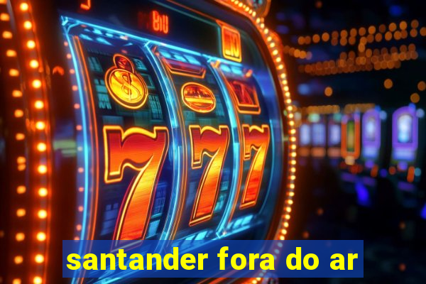 santander fora do ar